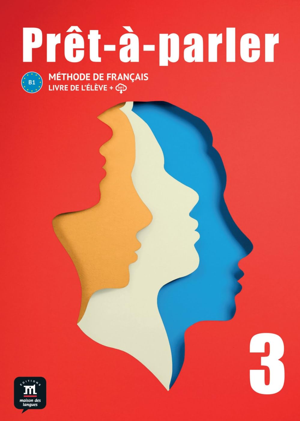 Prêt-à-parler 3 B1: Méthode de français. Livre de l'élève