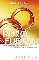 Puro Fuego: Siete Secretos Para Encender Su Matrimonio 1599790378 Book Cover