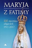 Maryja z Fatimy 100 rocznica objawien 1917-2017 (Polish Edition) 8378646130 Book Cover