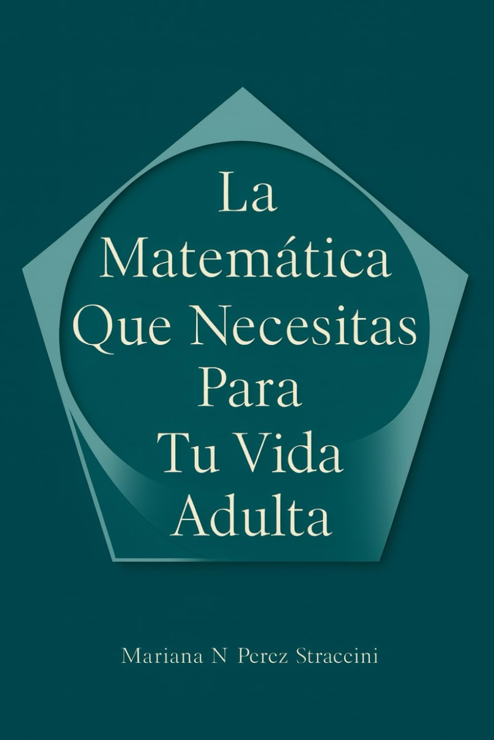 La Matemática Que Necesitas Para Tu Vida Adulta