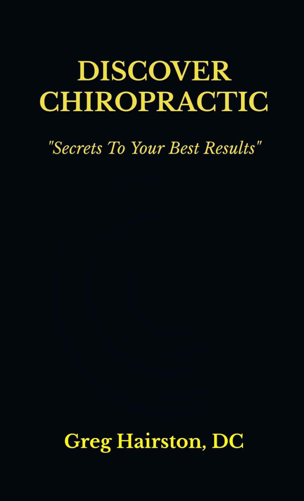 Discover Chiropractic: Secrets To Your Best Results