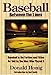 Baseball between the Lines: Baseball in the Forties and Fifties, As Told by the Men Who Played It