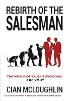 Rebirth of the Salesman: The World of Sales Is Evolving. Are You? 0994311648 Book Cover