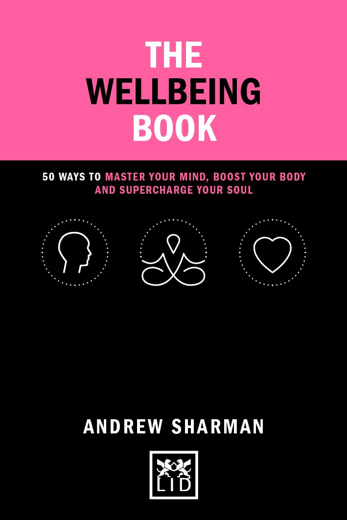 The Wellbeing Book: 50 ways to focus your mind, boost your body and supercharge your soul