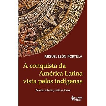 Capa do livro A conquista da América Latina vista pelos indígenas: Relatos astecas, maias e incas