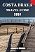 COSTA BRAVA TRAVEL GUIDE: A Practical Guide to Discovering Culture, Nature, Hidden Gems, and Must-See Highlights.
