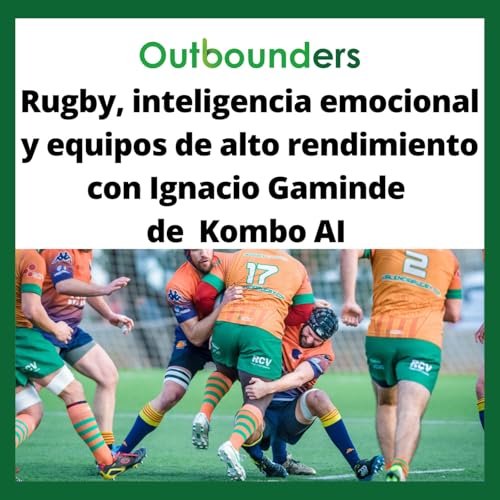 Rugby, inteligencia emocional y equipos de alto rendimiento con Ignacio Gaminde de Combo AI Podcast Por arte de portada