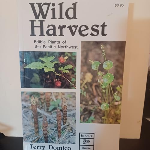 Wild Harvest, Edible Plants of Pacific Northwest, by Terry Domico (1994)