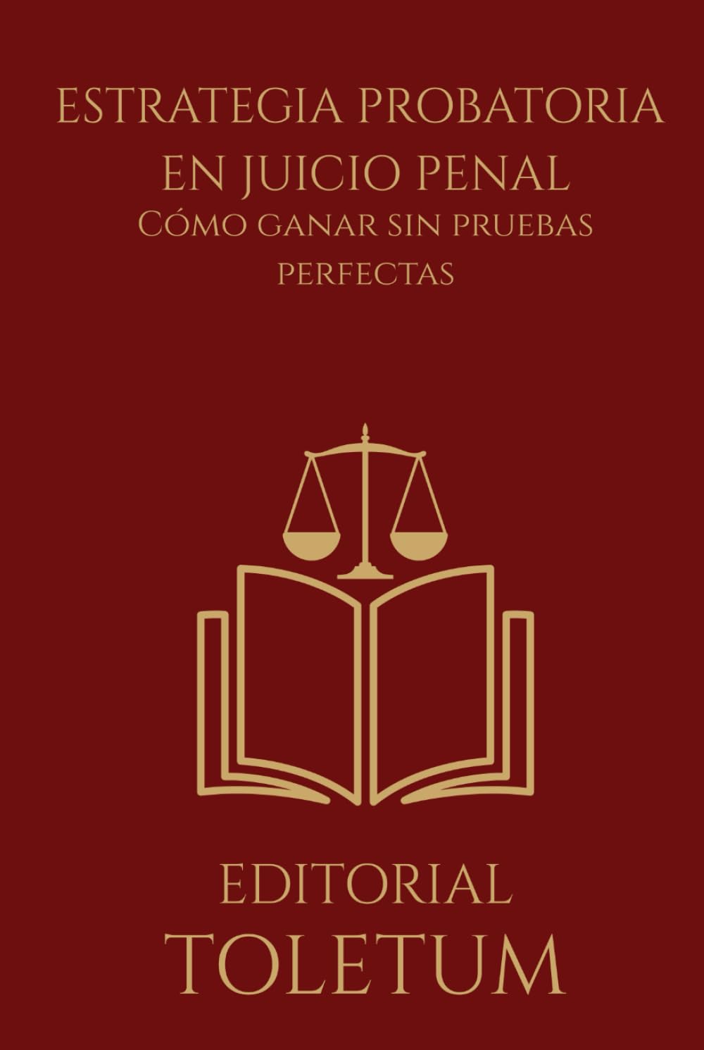 ESTRATEGIA PROBATORIA EN JUICIO PENAL: Cómo ganar sin pruebas perfectas (EDITORIAL TOLETUM)