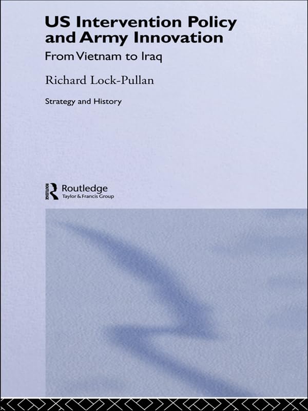 US Intervention Policy and Army Innovation: From Vietnam to Iraq (Strategy and History)