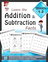 Learn the Addition and Subtraction Facts: Math Facts in Progression from Addition to Subtraction and from Lower Numbers to Higher Numbers 1947508067 Book Cover