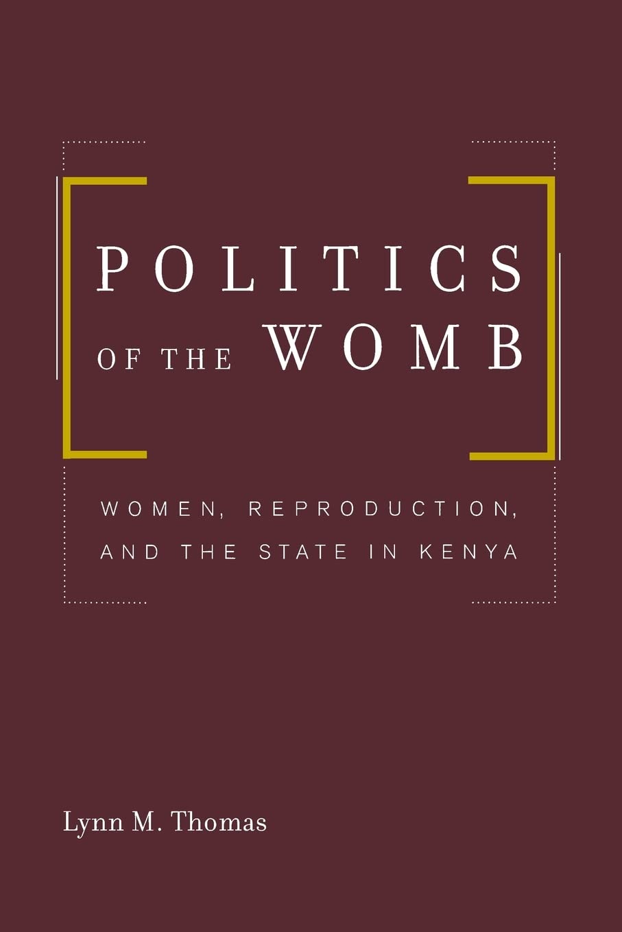 Politics of the Womb: Women, Reproduction, and the State in Kenya