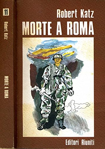 Morte A Roma. Il massacro delle fosse ardeatine. Morte A Roma. Il massacro delle fosse ardeatine.