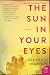 The Sun in Your Eyes: A Novel