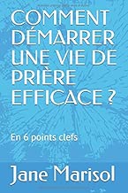 Download COMMENT DÉMARRER UNE VIE DE PRIÈRE EFFICACE ?: En 6 points clefs PDF