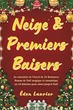 Neige & Premiers Baisers: Un calendrier de l'Avent en 24 Romances; roman de Noël magique et romantique en 24 histoires pour aimer jusqu'à Noël