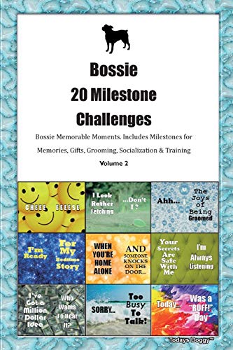 Bossie 20 Milestone Challenges Bossie Memorable Moments.Includes Milestones for Memories, Gifts, Grooming, Socialization & Training Volume 2
