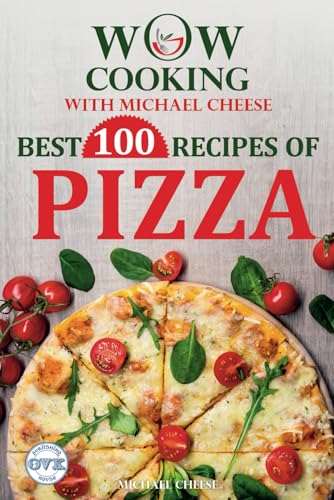 BEST 100 RECIPES OF PIZZA: WOW-COOKING With Michael Cheese