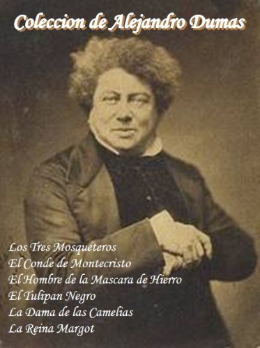 Coleccion de Alejandro Dumas (Los Tres Mosqueteros, El Conde de Montecristo, El Hombre de la Mascara de Hierro, El Tulipan Negro, La Dama de las Camelias ... Edicion en Espanol. (Spanish Edition)