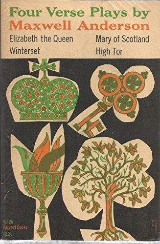 Four Verse Plays By Maxwell Anderson: Elizabeth the Queen; Mary of Scotland; Winterset; High Tor