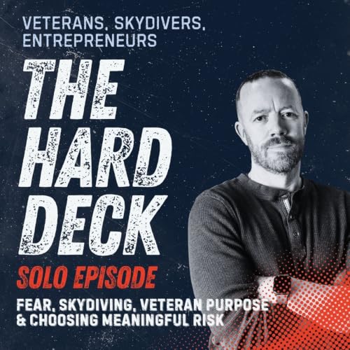 #13 - Solo Episode: Fear, Skydiving, Veteran Purpose & Choosing Meaningful Risk