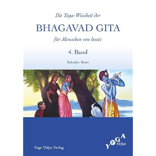 Die Weisheit der Bhagavad Gita für Menschen von heute (Buchausgabe) / Die Yoga-Weisheit der Bhagavad Gita für Menschen von heute: 4. Band
