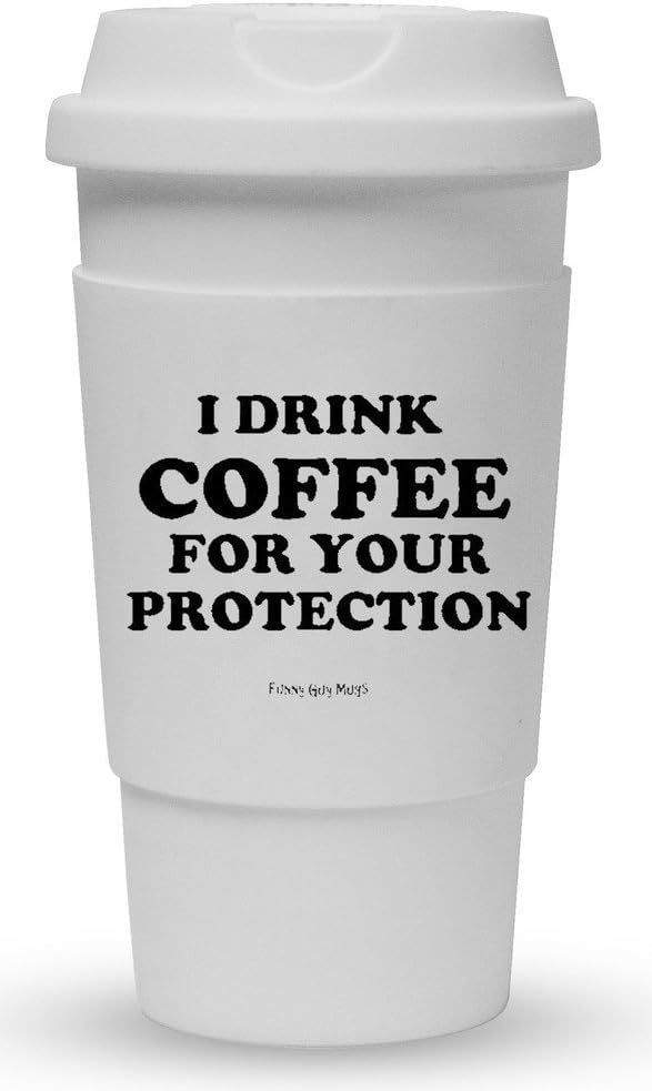Funny Guy Mugs I Drink Coffee For Your Protection Travel Tumbler With Removable Insulated Silicone Sleeve, White, 16-Ounce
