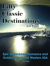 Fifty Classic Destinations for Pilots: Epic Adventures, Romance and Outdoor Fun in the Western US