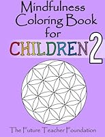 Mindfulness Coloring Book For Children 2: A Calming Mindful Coloring Experience For Children Of All Ages - Also Includes A Mindfulness Activity For Children 1532938519 Book Cover