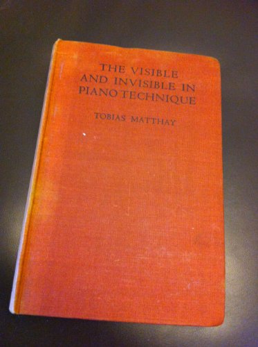 The Visible and the Invisible in Piano Technique B0010OF1J0 Book Cover