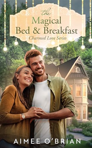 The Magical Bed & Breakfast: A Small-Town Romance (Charmed Love Book 2)