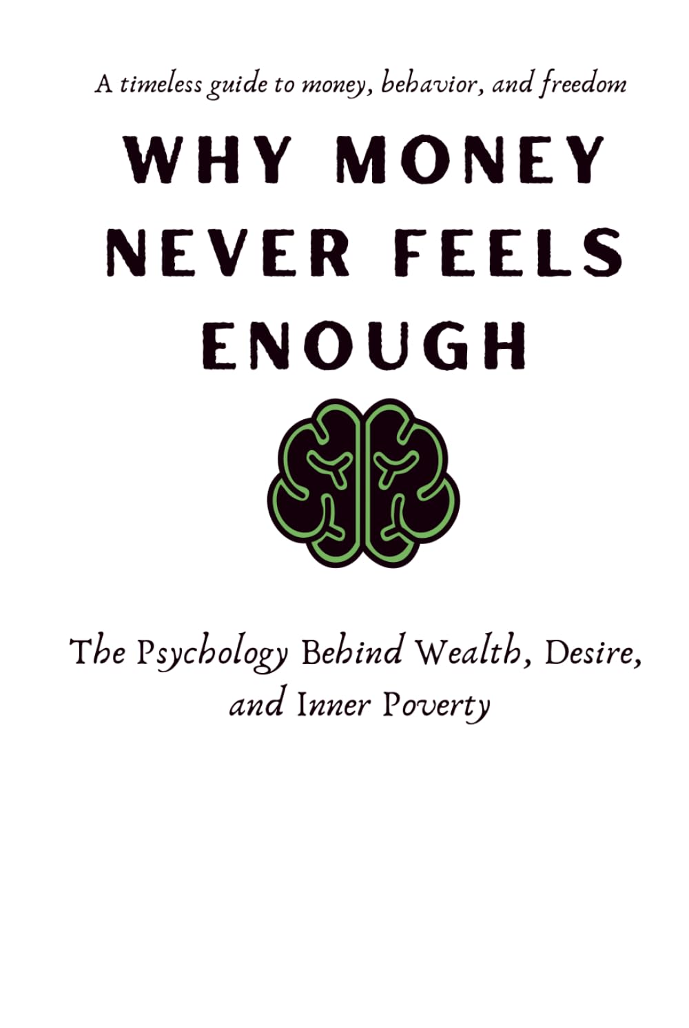 WHY MONEY NEVER FEELS ENOUGH: The Psychology Behind Wealth, Desire, and Inner Poverty