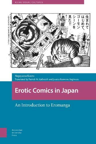 Erotic Comics in Japan: An Introduction to Eromanga (Asian Visual Cultures, 11)