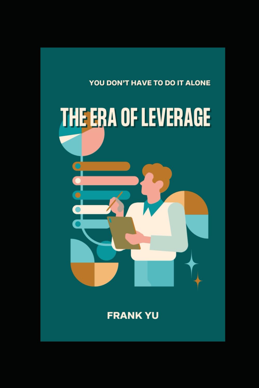 The Era of Leverage: You Don’t Have to Do It Alone