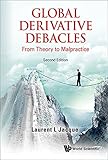 Global Derivative Debacles: From Theory To Malpractice (Second Edition): From Theory to Malpractice...