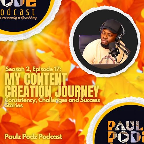 Page de couverture de S2E17: My Content Creation Journey: Lessons, Struggles & Wins | Paulz Podz Podcast