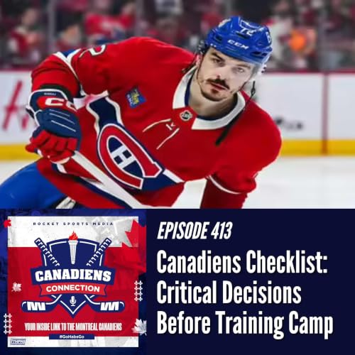 Canadiens Checklist: Critical Decisions Before Training Camp | Canadiens Connection ep 413