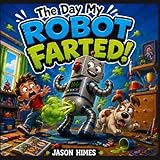 The Day My Robot Farted!