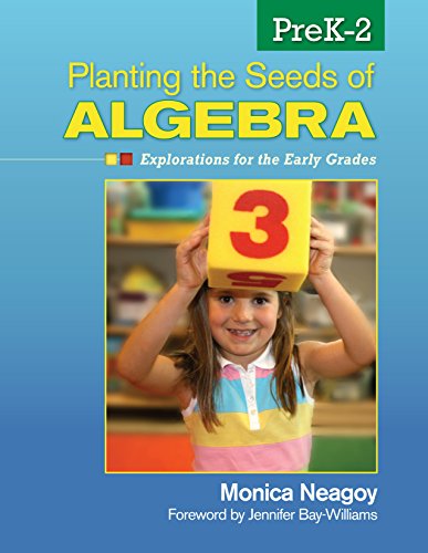 Planting the Seeds of Algebra, PreK–2: Explorations for the Early Grades (English Edition) Planting the Seeds of Algebra, PreK–2: Explorations for the Early Grades (English Edition)