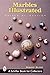 Marbles Illustrated (A Schiffer Book for Collectors)