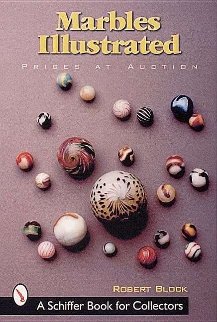 Marbles Illustrated: Prices at Auction (A Schiffer Book for Collectors)      Paperback – October 18, 1999
