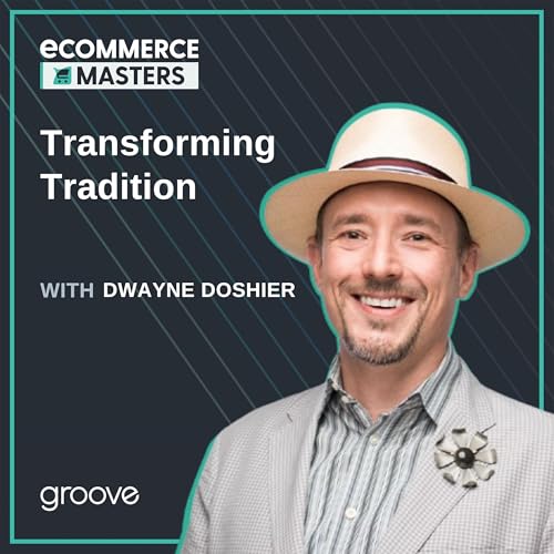 Transforming Tradition with Dwayne Doshier from Shopify - EP021