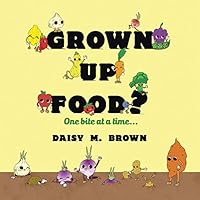 Grown Up Food?: One Bite at a Time... 1503588076 Book Cover