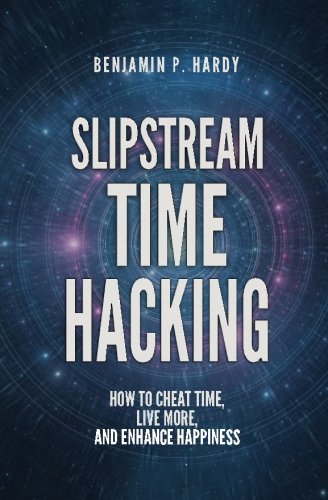 Slipstream Time Hacking: How to Cheat Time, Live More, And Enhance Happiness Paperback – December 20, 2015