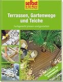Terrassen, Gartenwege und Teiche - selbst ist der Mann: Fachgerecht planen und gestalten