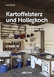  Kartoffelsterz und Hollerkoch: Rezepte aus schweren Zeiten (Historische Rezepte aus dem Bayerischen Wald)