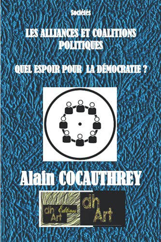 LES ALLIANCES ET COALITIONS POLITIQUES: QUEL ESPOIR POUR LA DEMOCRATIE ? (French Edition)