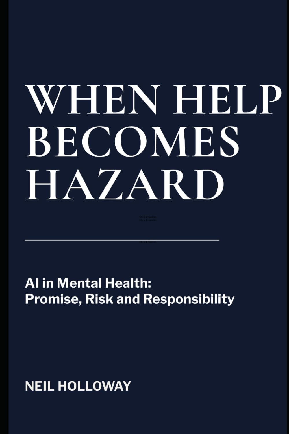 When Help Becomes Hazard: AI in Mental Health – Promise, Risk and Responsibility