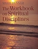 The Workbook on Spiritual Disciplines (Maxie Dunnam Workbook Series)