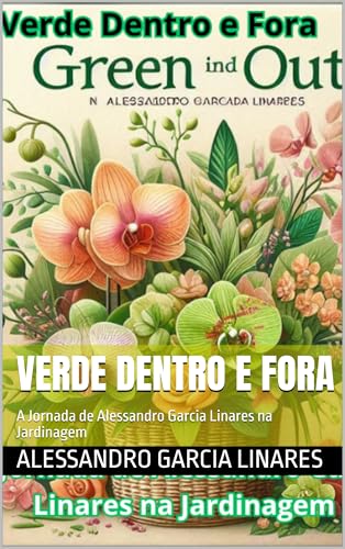  Verde Dentro e Fora: A Jornada de Alessandro Garcia Linares na Jardinagem (Portuguese Edition)